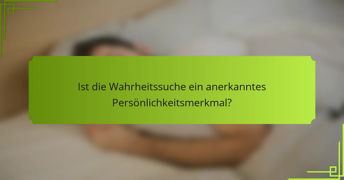 Ist die Wahrheitssuche ein anerkanntes Persönlichkeitsmerkmal?