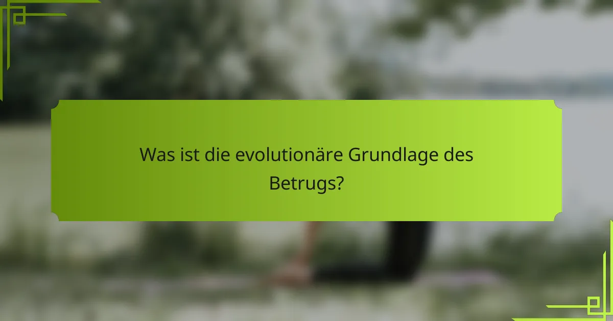 Was ist die evolutionäre Grundlage des Betrugs?