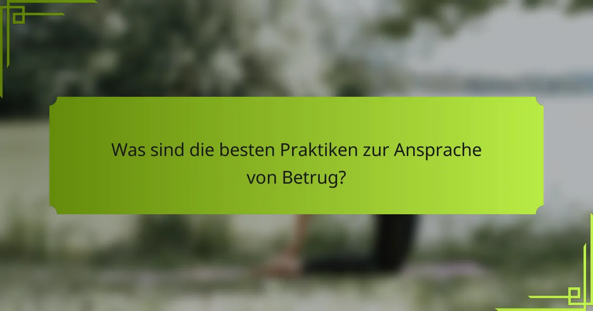Was sind die besten Praktiken zur Ansprache von Betrug?