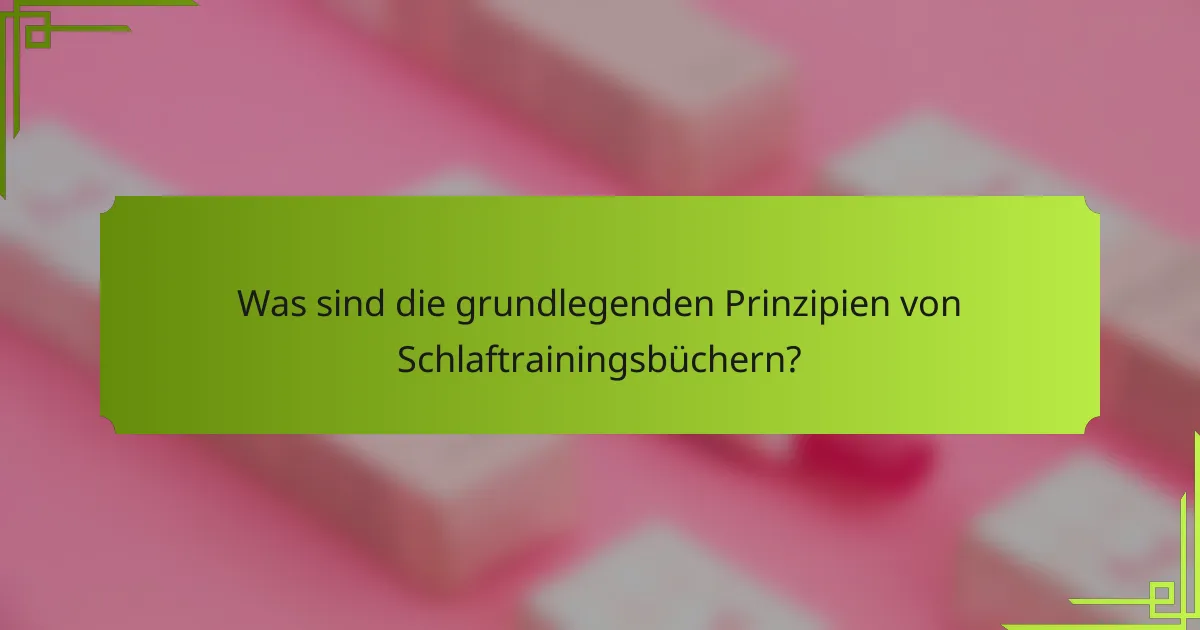 Was sind die grundlegenden Prinzipien von Schlaftrainingsbüchern?