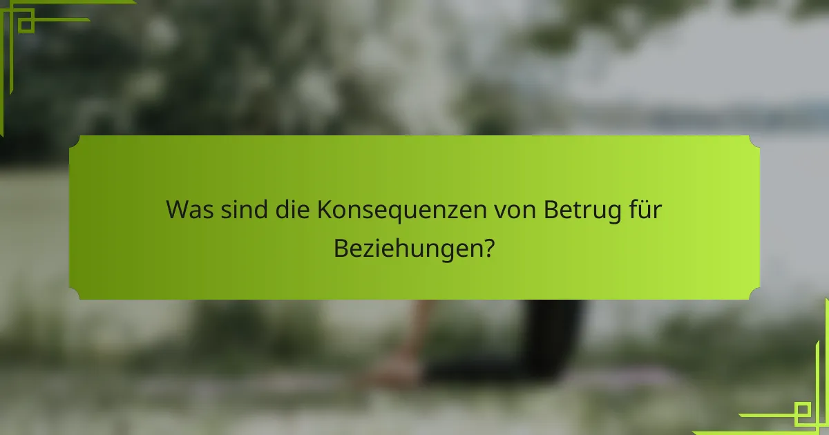 Was sind die Konsequenzen von Betrug für Beziehungen?