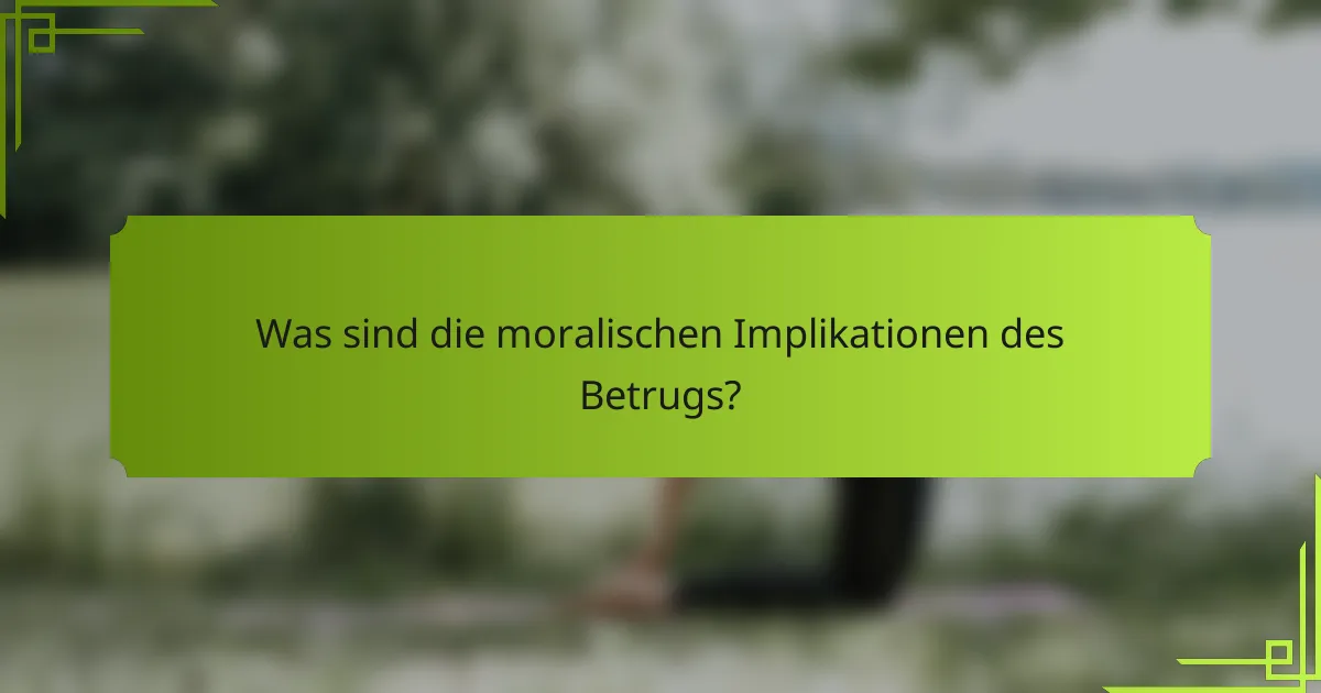 Was sind die moralischen Implikationen des Betrugs?