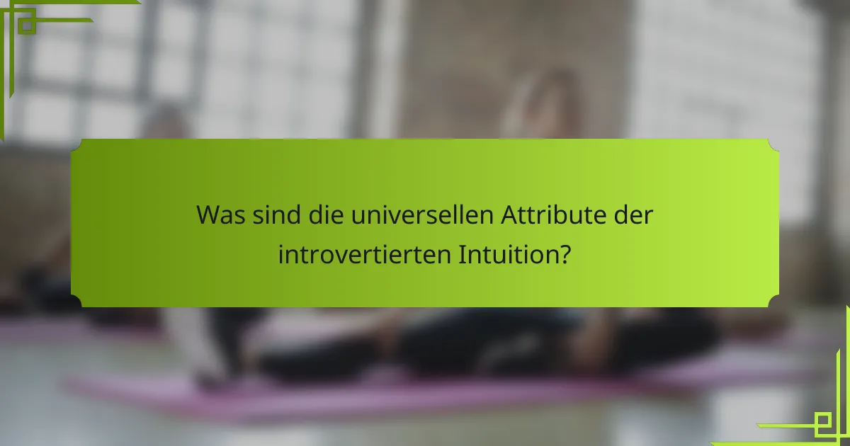 Was sind die universellen Attribute der introvertierten Intuition?
