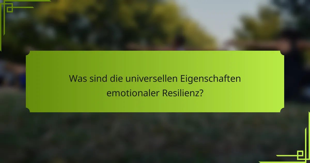 Was sind die universellen Eigenschaften emotionaler Resilienz?