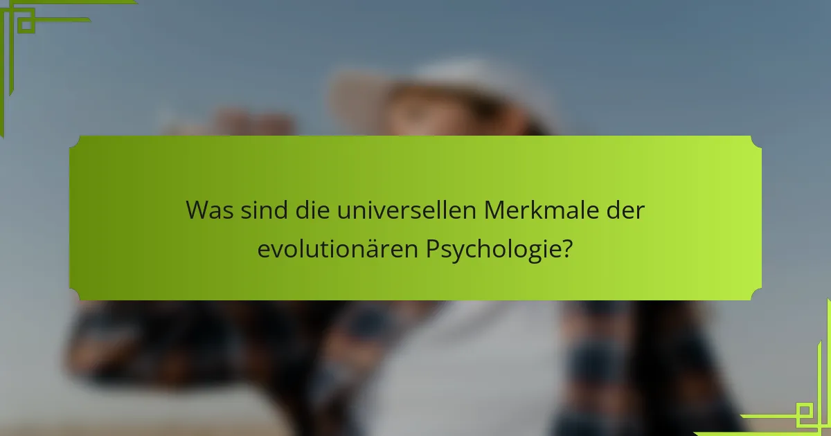 Was sind die universellen Merkmale der evolutionären Psychologie?