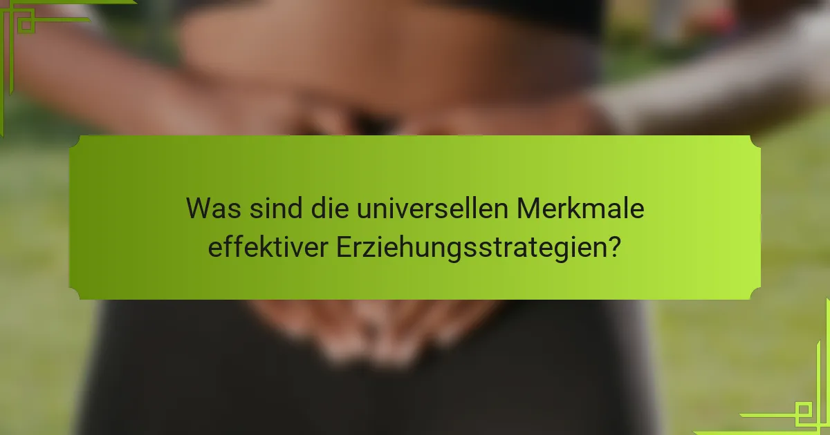 Was sind die universellen Merkmale effektiver Erziehungsstrategien?
