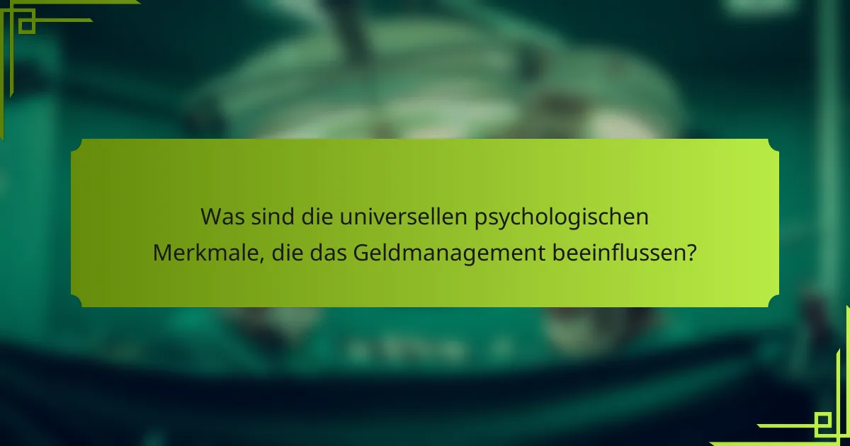 Was sind die universellen psychologischen Merkmale, die das Geldmanagement beeinflussen?