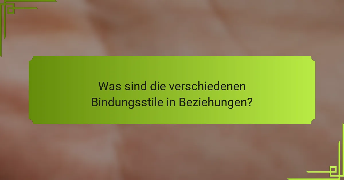 Was sind die verschiedenen Bindungsstile in Beziehungen?