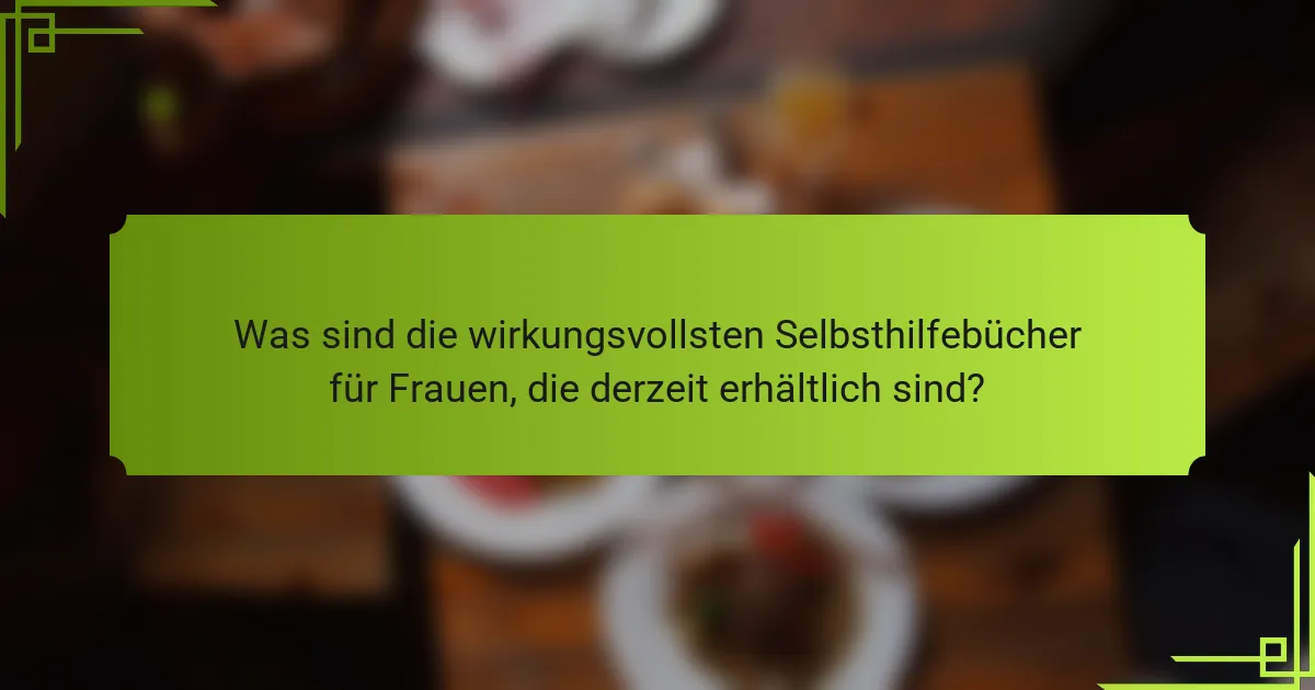 Was sind die wirkungsvollsten Selbsthilfebücher für Frauen, die derzeit erhältlich sind?