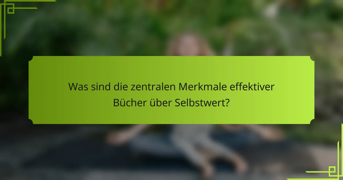 Was sind die zentralen Merkmale effektiver Bücher über Selbstwert?