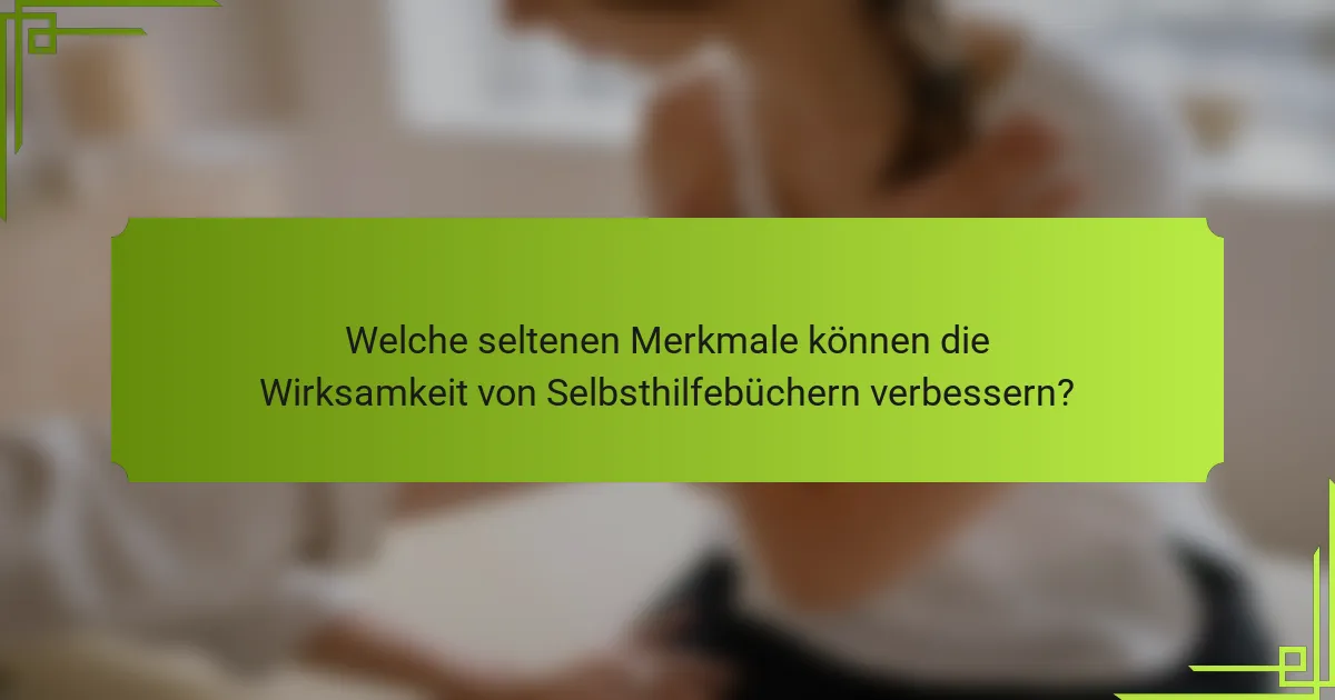 Welche seltenen Merkmale können die Wirksamkeit von Selbsthilfebüchern verbessern?