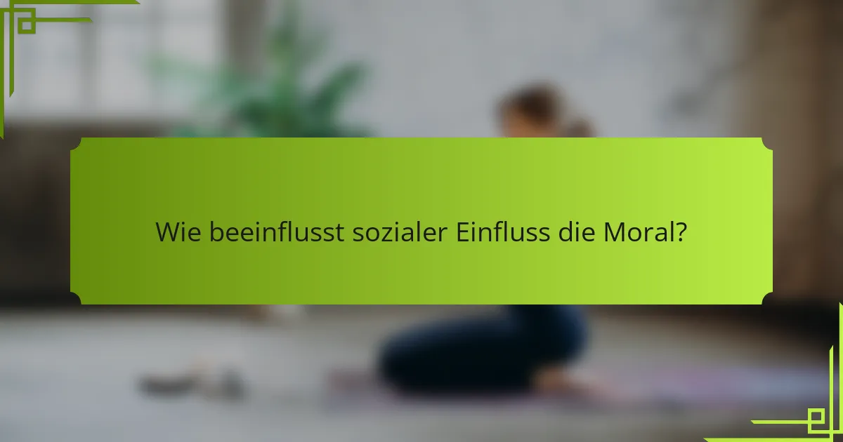 Wie beeinflusst sozialer Einfluss die Moral?